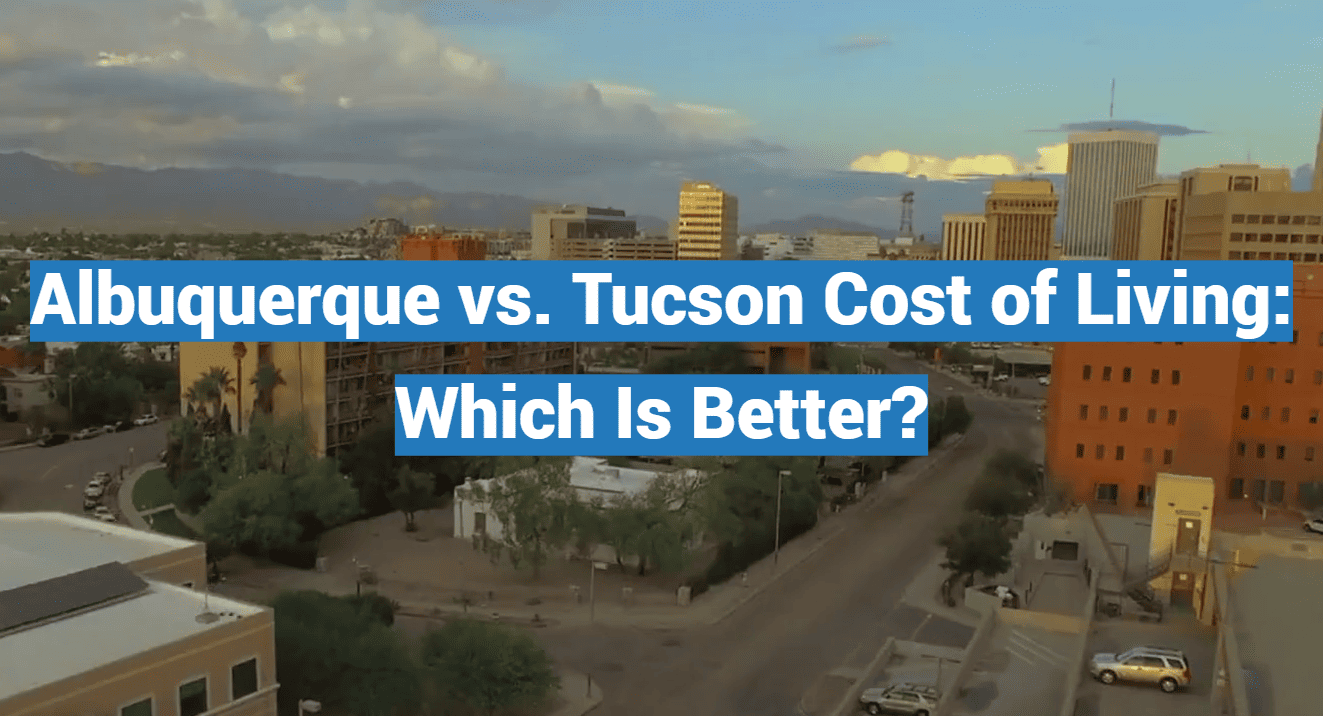 Albuquerque vs. Tucson Cost of Living: Which Is Better?